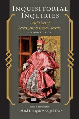 Inquisitorial Inquiries: Brief Lives of Secret Jews and Other Heretics by 