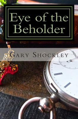 Eye of the Beholder: The Father Nate Diaries by Gary A. Shockley