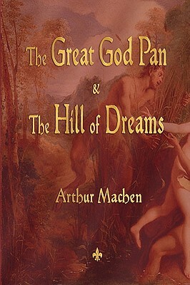 The Great God Pan and the Hill of Dreams by Arthur Machen