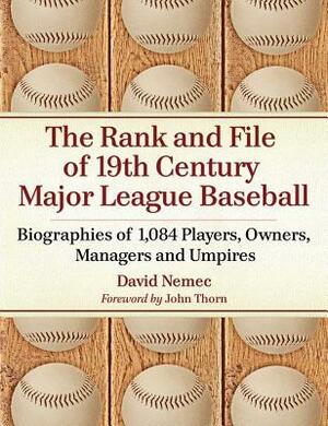 The Rank and File of 19th Century Major League Baseball: Biographies of 1,084 Players, Owners, Managers and Umpires by David Nemec