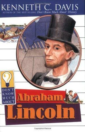 Don't Know Much about Abraham Lincoln by Kenneth C. Davis