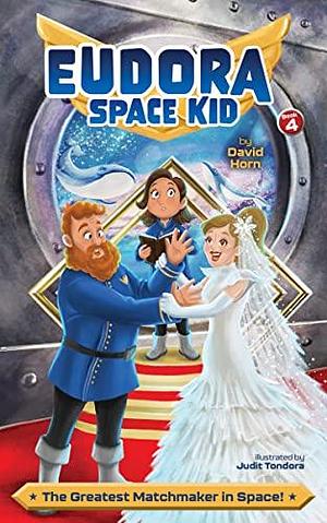 The Greatest Matchmaker in Space! by Judit Tondora, David Horn
