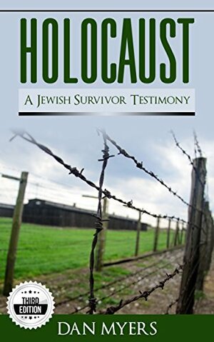 Holocaust: A Jewish Survivor Testimony: The Truth of What Happened in Germany of World War 2 - 3rd Edition (WW2, World War 2) by Dan Myers