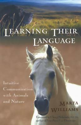 Learning Their Language: Intuitive Communication with Animals and Nature by Marta Williams
