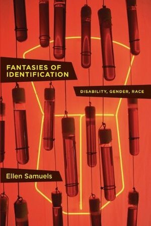 Fantasies of Identification: Disability, Gender, Race (Cultural Front) by Ellen Samuels
