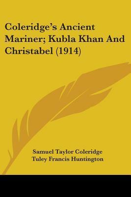 Ancient Mariner; Kubla Khan and Christabel by Samuel Taylor Coleridge, Tuley Francis Huntington
