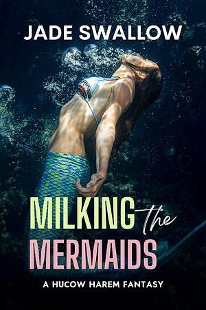 Milking the Mermaids by Jade Swallow