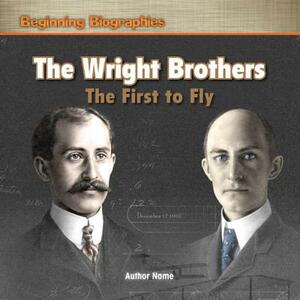 The Wright Brothers: The First to Fly by William Weir