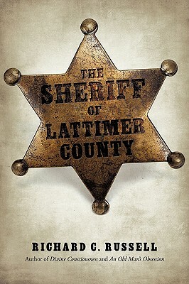 The Sheriff of Lattimer County by Richard C. Russell