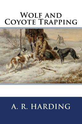 Wolf and Coyote Trapping by A. R. Harding