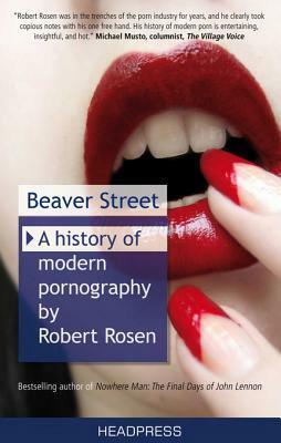 Beaver Street: A History of Modern Pornography by Robert Rosen