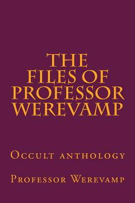 The files of Professor Werevamp by Jacob Boehme, Aleister Crowley, Professor Werevamp