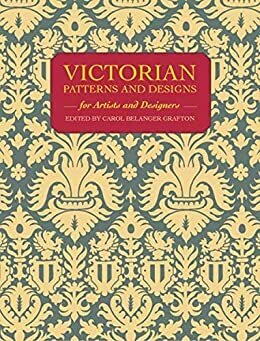 Victorian Patterns and Designs for Artists and Designers by Carol Belanger Grafton