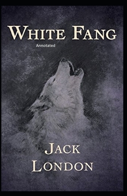 White Fang Annotated by Jack London