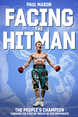 Facing the Hitman: The People's Champion Through the Eyes of His Opponents by Paul Mason