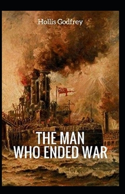 The Man Who Ended War Illustrated by Hollis Godfrey