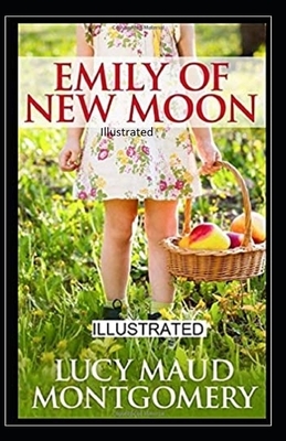 Emily of New Moon Illustrated by L.M. Montgomery