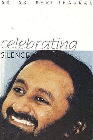 Celebrating Silence by Ravi Shankar, Ravi Shankar
