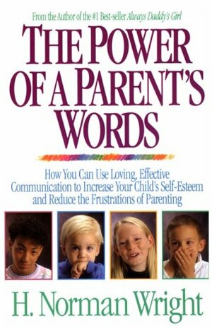 The Power of a Parent's Words by H. Norman Wright