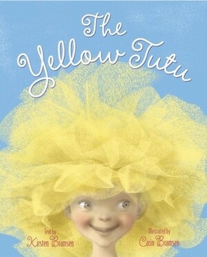 The Yellow Tutu by Carin Bramsen, Kirsten Bramsen