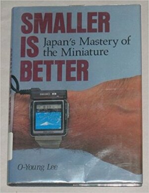 Smaller Is Better: Japan's Mastery Of The Miniature by Ŏ-ryŏng Yi