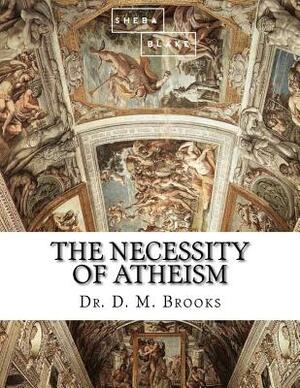 The Necessity of Atheism by Sheba Blake, D. M. Brooks