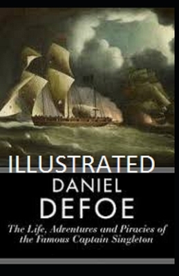 The Life, Adventures & Piracies of the Famous Captain Singleton Illustrated by Daniel Defoe