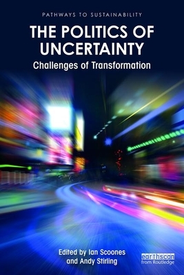 The Politics of Uncertainty: Challenges of Transformation by 