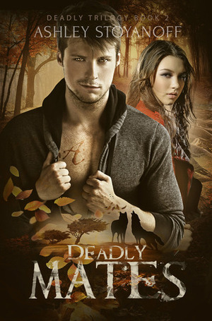 Deadly Mates by Ashley Stoyanoff