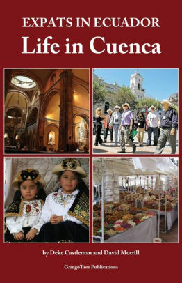 Expats in Ecuador: Life In Cuenca by David Morrill, Deke Castleman