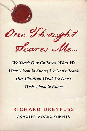 One thought that scares me… by Richard Dreyfuss