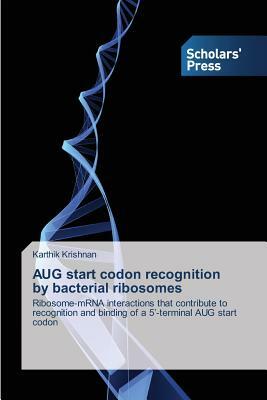 AUG start codon recognition by bacterial ribosomes by Karthik Krishnan