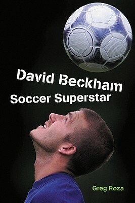 David Beckham: Soccer Superstar by Greg Roza