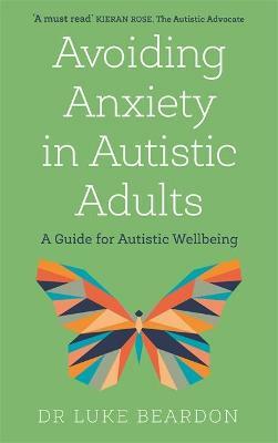 Avoiding Anxiety in Autistic Adults by Luke Beardon