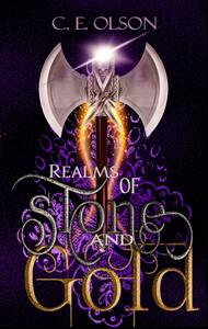 Realms Of Stone And Gold by C.E. Olson