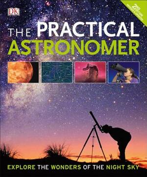 The Practical Astronomer, 2nd Edition: Explore the Wonders of the Night Sky by Anton Vamplew