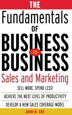 The Fundamentals of Business-To-Business Sales & Marketing by John Coe