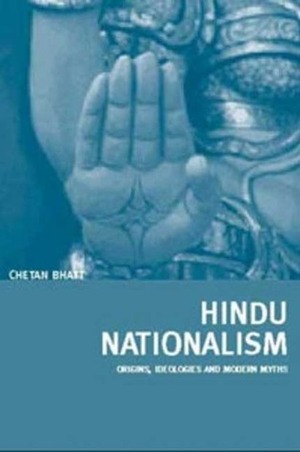 Hindu Nationalism: Origins, Ideologies and Modern Myths by Chetan Bhatt