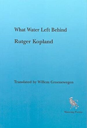 What Water Left Behind by Rutger Kopland