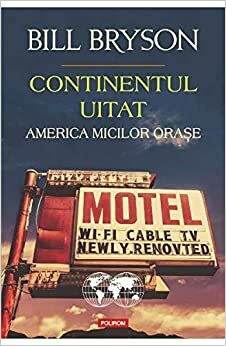 Continentul uitat. America micilor oraşe by Anacaona Mîndrilă‑Sonetto, Bill Bryson