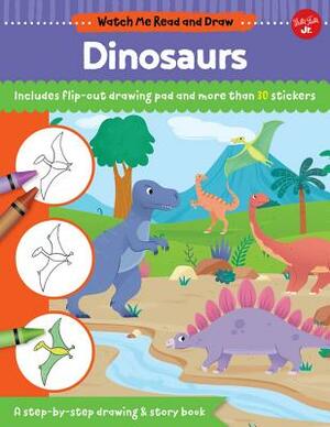 Watch Me Read and Draw: Dinosaurs: A Step-By-Step Drawing & Story Book - Includes Flip-Out Drawing Pad and More Than 30 Stickers by Mattia Cerato, Samantha Chagollan
