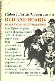 Bed And Board: Plain Talk About Marriage by Robert Farrar Capon