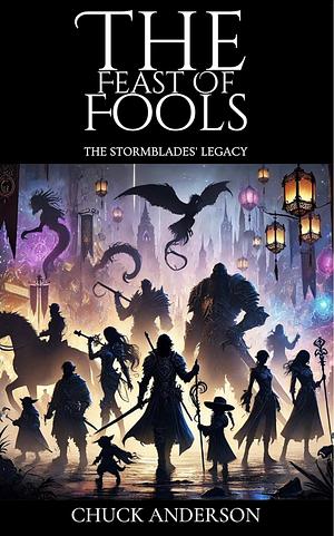 The Feast of Fools (The Stormblades' Legacy Book 2) by Chuck Anderson