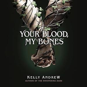 Your Blood, My Bones by Kelly Andrew