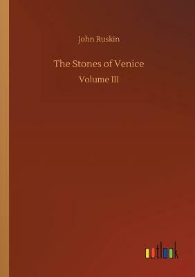 The Stones of Venice by John Ruskin