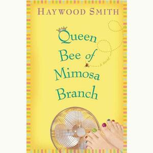 Queen Bee of Mimosa Branch by Haywood Smith