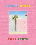 George Byrne: Post Truth by Stephanie Emerson