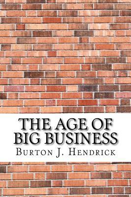 The Age of Big Business by Burton J. Hendrick