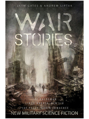 War Stories: New Military Science Fiction by Jaym Gates, Andrew Liptak, Rich Larson