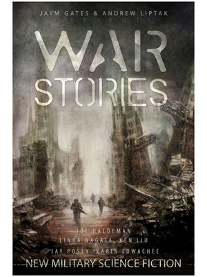 War Stories: New Military Science Fiction by Jaym Gates, Rich Larson, Andrew Liptak